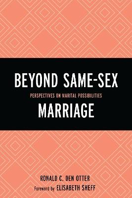 Beyond Same-Sex Marriage: Perspectives on Marital Possibilities - cover