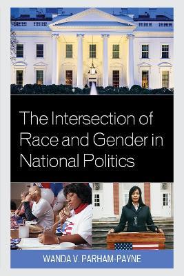 The Intersection of Race and Gender in National Politics - Wanda Parham-Payne - cover