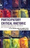 Participatory Critical Rhetoric: Theoretical and Methodological Foundations for Studying Rhetoric In Situ - Michael Middleton,Aaron Hess,Danielle Endres - cover
