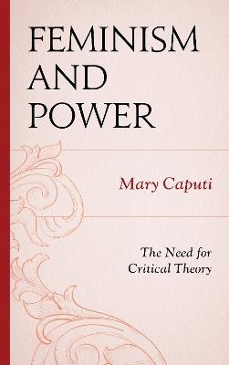 Feminism and Power: The Need for Critical Theory - Mary Caputi - cover