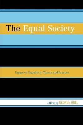 The Equal Society: Essays on Equality in Theory and Practice - cover