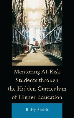 Mentoring At-Risk Students through the Hidden Curriculum of Higher Education - Buffy Smith - cover