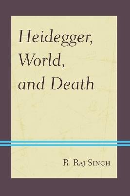 Heidegger, World, and Death - R. Raj Singh - cover