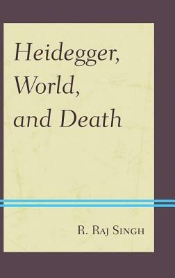 Heidegger, World, and Death - R. Raj Singh - cover