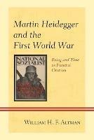 Martin Heidegger and the First World War: Being and Time as Funeral Oration - William H. F. Altman - cover