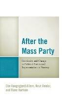 After the Mass Party: Continuity and Change in Political Parties and Representation in Norway - Elin Haugsgjerd Allern,Knut Heidar,Rune Karlsen - cover