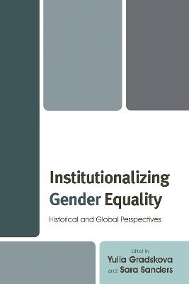 Institutionalizing Gender Equality: Historical and Global Perspectives - cover