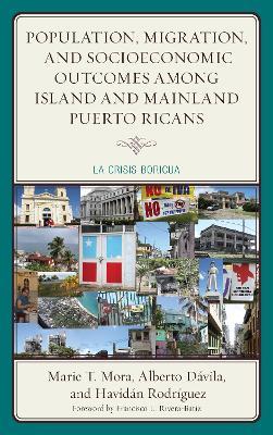 Population, Migration, and Socioeconomic Outcomes among Island and Mainland Puerto Ricans: La Crisis Boricua - Marie T. Mora,Alberto Davila,Havidan Rodriguez - cover