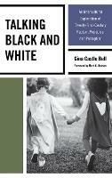 Talking Black and White: An Intercultural Exploration of Twenty-First-Century Racism, Prejudice, and Perception - Gina Castle Bell - cover