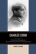 Charles Corm: An Intellectual Biography of a Twentieth-Century Lebanese 