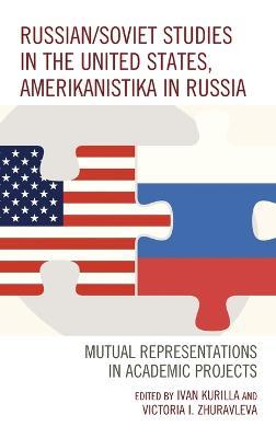 Russian/Soviet Studies in the United States, Amerikanistika in Russia: Mutual Representations in Academic Projects - cover