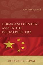China and Central Asia in the Post-Soviet Era: A Bilateral Approach
