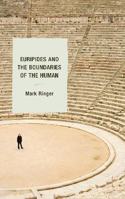 Euripides and the Boundaries of the Human - Mark Ringer - cover