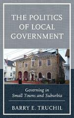 The Politics of Local Government: Governing in Small Towns and Suburbia