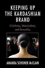 Keeping Up the Kardashian Brand: Celebrity, Materialism, and Sexuality