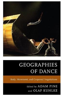Geographies of Dance: Body, Movement, and Corporeal Negotiations - cover