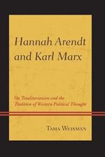 Hannah Arendt and Karl Marx: On Totalitarianism and the Tradition of Western Political Thought