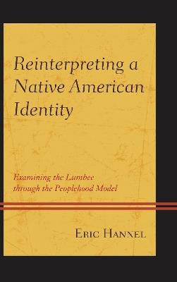 Reinterpreting a Native American Identity: Examining the Lumbee through the Peoplehood Model - Eric Hannel - cover