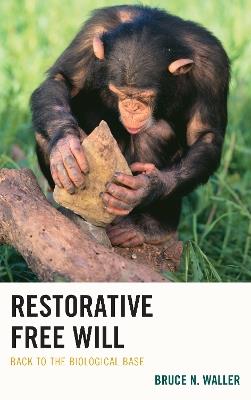 Restorative Free Will: Back to the Biological Base - Bruce N. Waller - cover