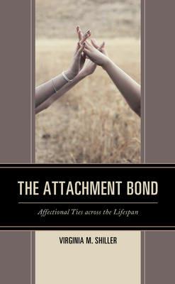 The Attachment Bond: Affectional Ties across the Lifespan - Virginia M. Shiller - cover