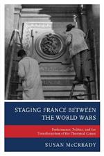 Staging France between the World Wars: Performance, Politics, and the Transformation of the Theatrical Canon