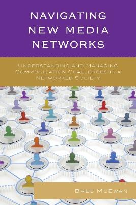 Navigating New Media Networks: Understanding and Managing Communication Challenges in a Networked Society - Bree McEwan - cover