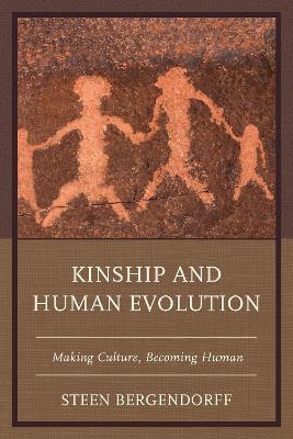Kinship and Human Evolution: Making Culture, Becoming Human - Steen Bergendorff - cover