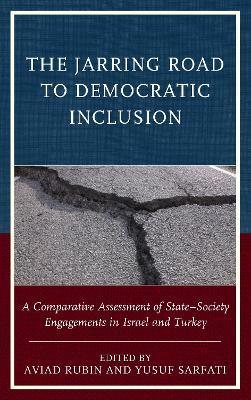 The Jarring Road to Democratic Inclusion: A Comparative Assessment of State–Society Engagements in Israel and Turkey - cover