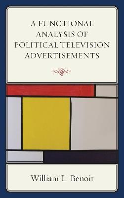 A Functional Analysis of Political Television Advertisements - William L. Benoit - cover