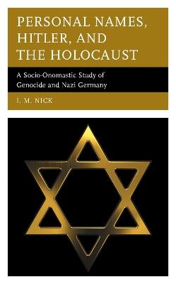 Personal Names, Hitler, and the Holocaust: A Socio-Onomastic Study of Genocide and Nazi Germany - I. M. Nick - cover