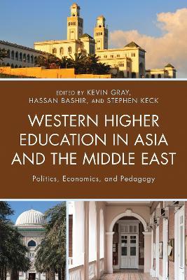 Western Higher Education in Asia and the Middle East: Politics, Economics, and Pedagogy - cover