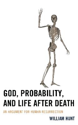 God, Probability, and Life after Death: An Argument for Human Resurrection - William Hunt - cover