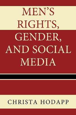 Men's Rights, Gender, and Social Media - Christa Hodapp - cover
