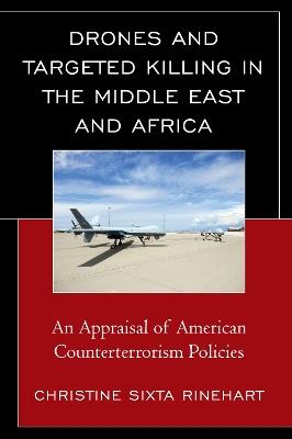 Drones and Targeted Killing in the Middle East and Africa: An Appraisal of American Counterterrorism Policies - Christine Sixta Rinehart - cover