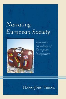 Narrating European Society: Toward a Sociology of European Integration - Hans-Joerg Trenz - cover