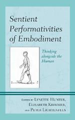 Sentient Performativities of Embodiment: Thinking alongside the Human