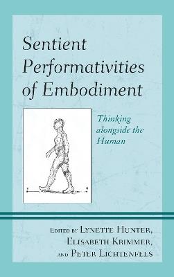 Sentient Performativities of Embodiment: Thinking alongside the Human - cover