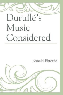 Duruflé's Music Considered - Ronald Ebrecht - cover