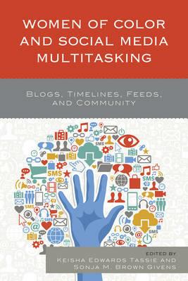 Women of Color and Social Media Multitasking: Blogs, Timelines, Feeds, and Community - cover