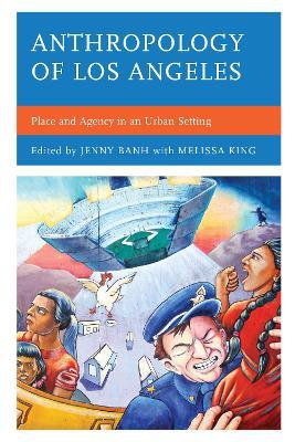 Anthropology of Los Angeles: Place and Agency in an Urban Setting - cover