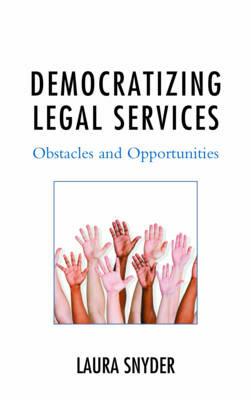Democratizing Legal Services: Obstacles and Opportunities - Laura Snyder - cover
