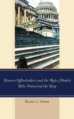 Women Officeholders and the Role Models Who Pioneered the Way - Karen Owen - cover
