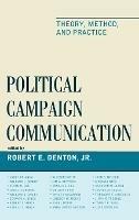 Political Campaign Communication: Theory, Method, and Practice
