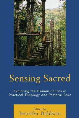 Sensing Sacred: Exploring the Human Senses in Practical Theology and Pastoral Care - cover