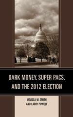Dark Money, Super PACs, and the 2012 Election