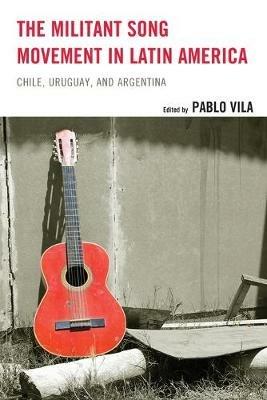 The Militant Song Movement in Latin America: Chile, Uruguay, and Argentina - cover