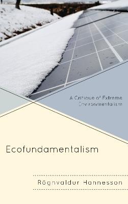 Ecofundamentalism: A Critique of Extreme Environmentalism - Rögnvaldur Hannesson - cover