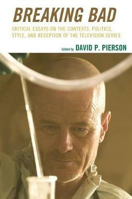 Breaking Bad: Critical Essays on the Contexts, Politics, Style, and Reception of the Television Series - cover