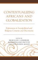 Contextualizing Africans and Globalization: Expressions in Sociopolitical and Religious Contents and Discontents - cover