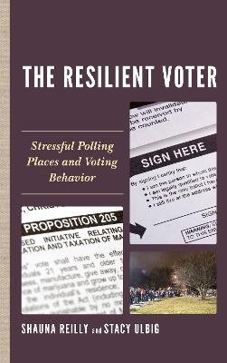 The Resilient Voter: Stressful Polling Places and Voting Behavior - Shauna Reilly,Stacy G. Ulbig - cover